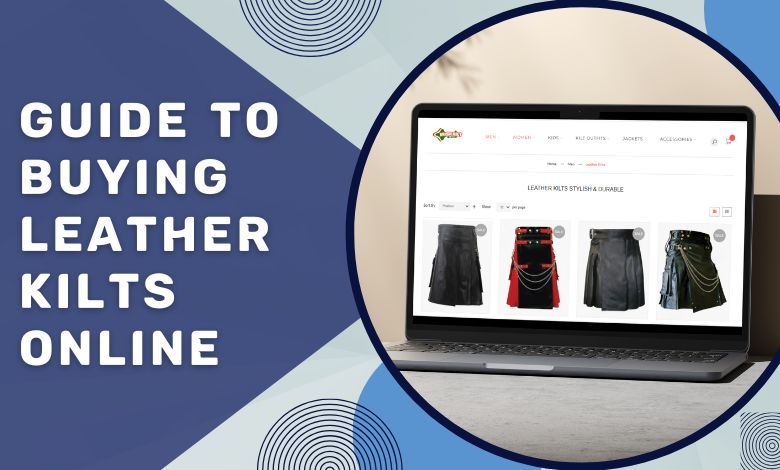 The Ultimate Guide to Buying Leather Kilts Online