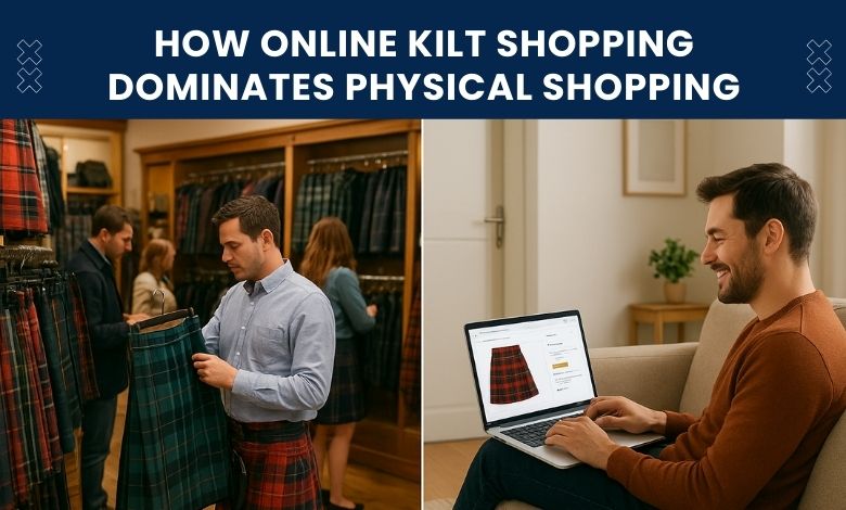 How Online Kilt Shopping Dominates Physical Shopping