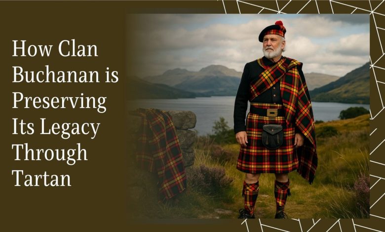 How Clan Buchanan is Preserving Its Legacy Through Tartan