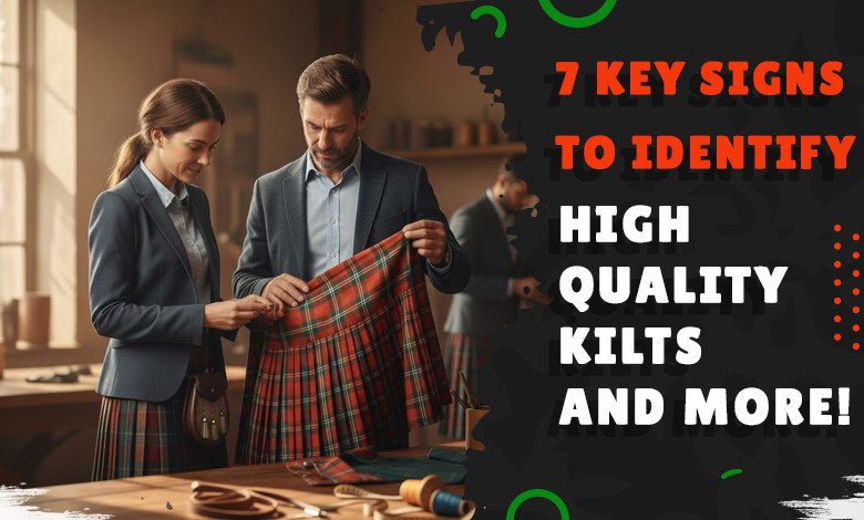 7 Key Signs to Identify High-Quality Kilts and More!