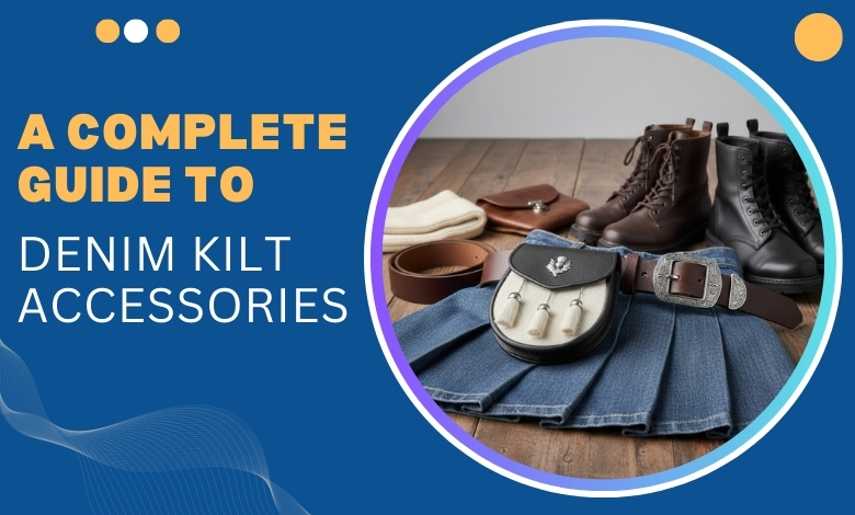 A Complete Guide to Denim Kilt Accessories
