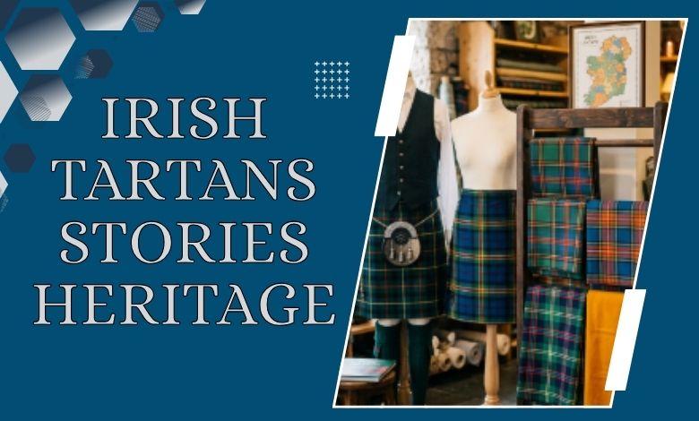 Understanding Irish Tartans and the Stories Behind Their Colors