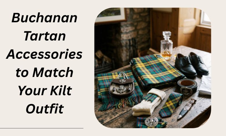 Buchanan Tartan Accessories to Match Your Kilt Outfit