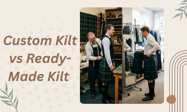 Custom Kilt vs Ready-Made Kilt