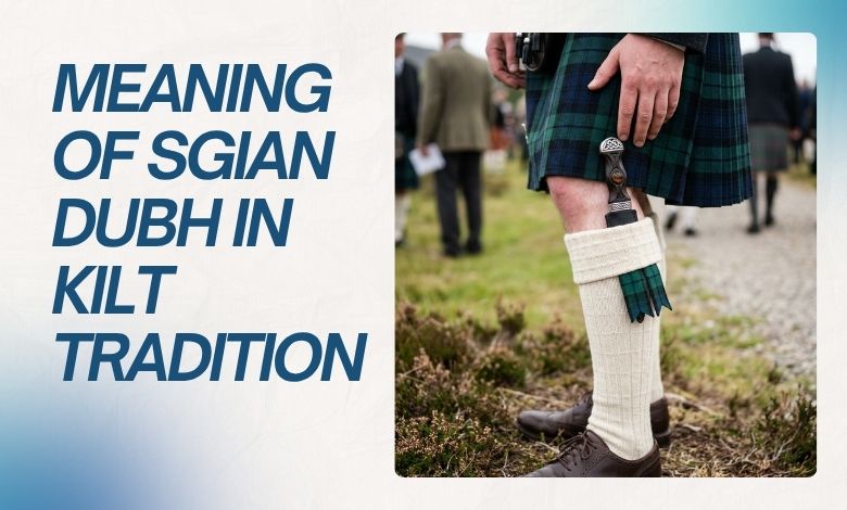 Meaning of Sgian Dubh in Kilt Tradition