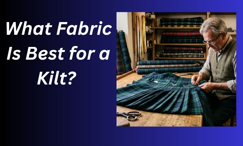 What Fabric Is Best for a Kilt