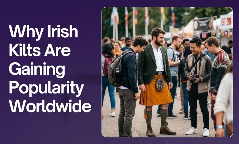 Why Irish Kilts Are Gaining Popularity Worldwide