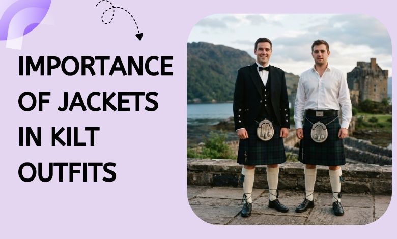 Importance of Jackets in Kilt Outfits