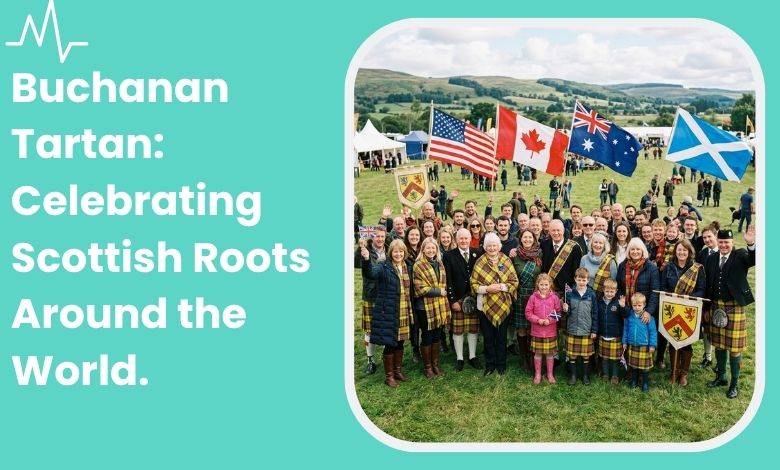 Global Buchanan Clan_ Wearing the Tartan in the USA, Canada, Australia & Beyond